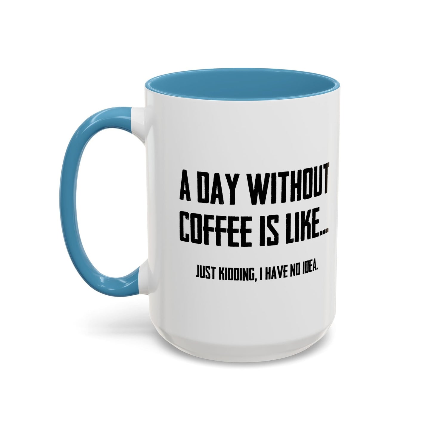 A DAY WITHOUT COFFEE Accent BiColor Funny Sarcastic Mug