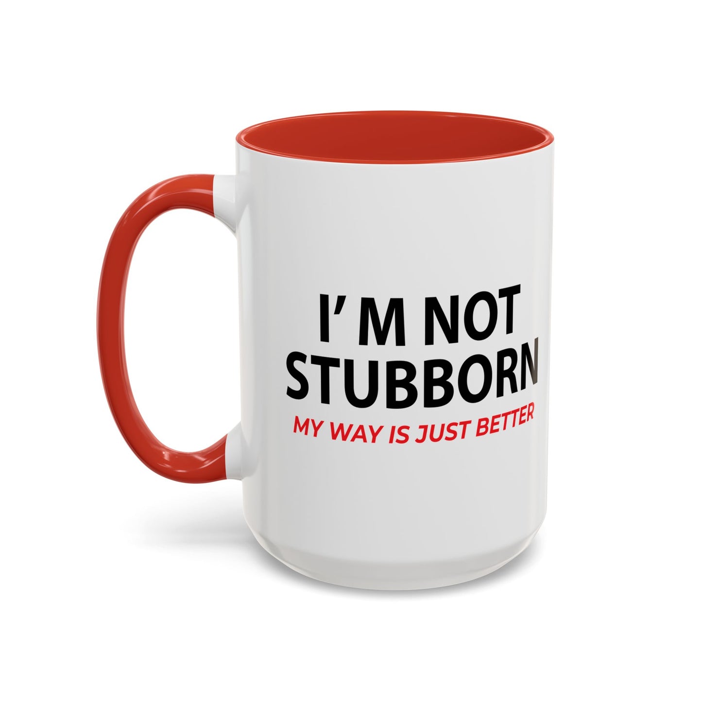 I'M NOT STUBBORN Accent BiColor Funny Sarcastic Mug