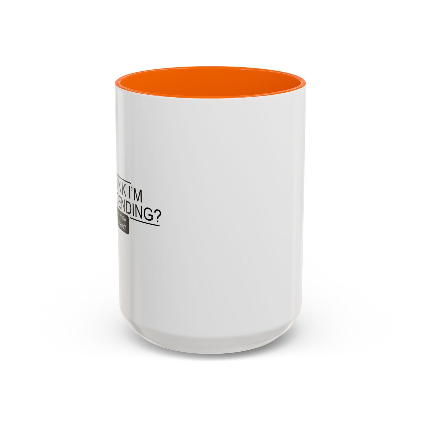 YOU THINK I'M CONDESCENDING Accent BiColor Funny Sarcastic Mug