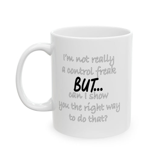 I'M NOT REALLY A CONTROL FREAK BUT... FUNNY SARCASTIC WHITE MUG