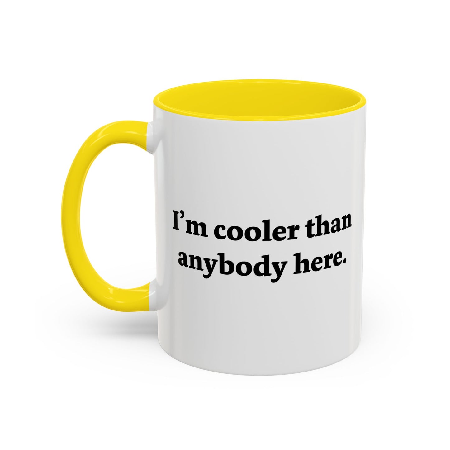 I'M COOLER THAN ANYBODY HERE Accent BiColor Funny Sarcastic Mug