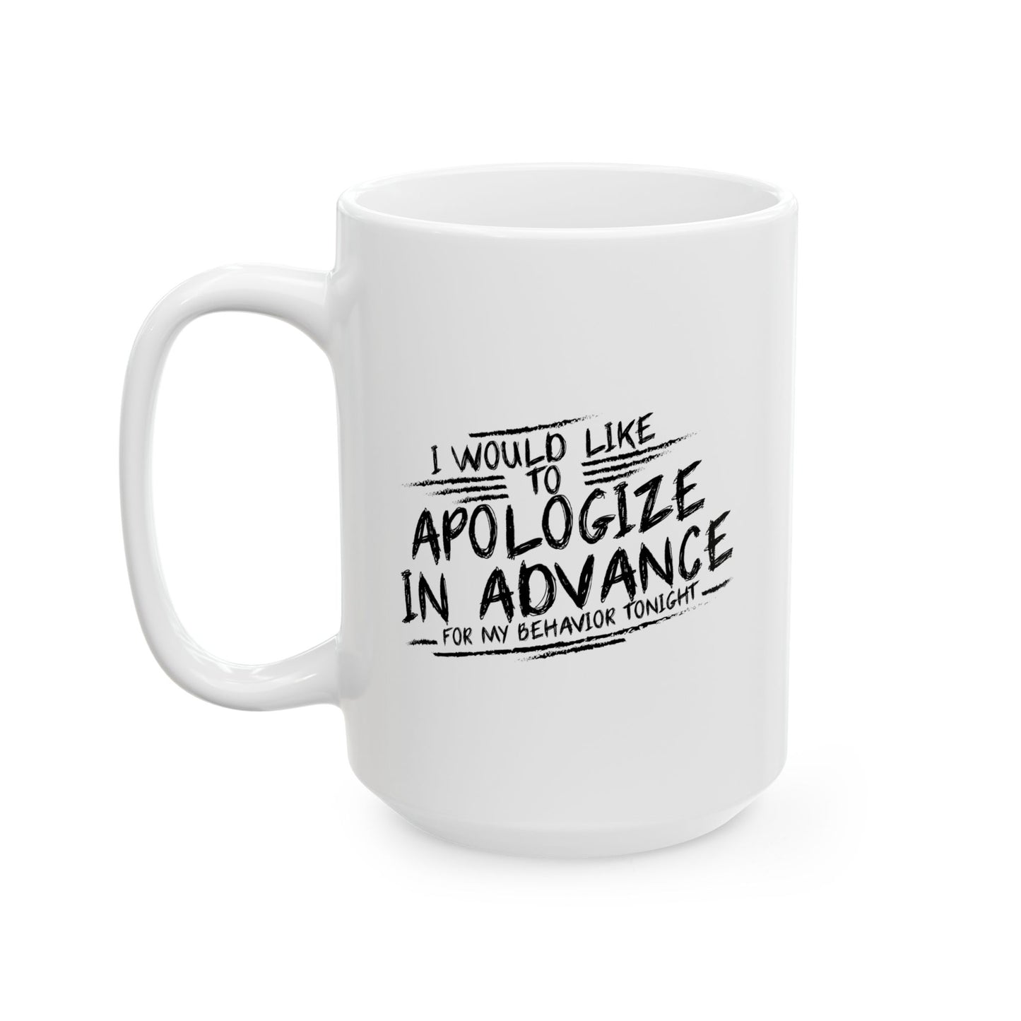 I WOULD LIKE TO APOLOGIZE IN ADVANCE FUNNY SARCASTIC WHITE MUG