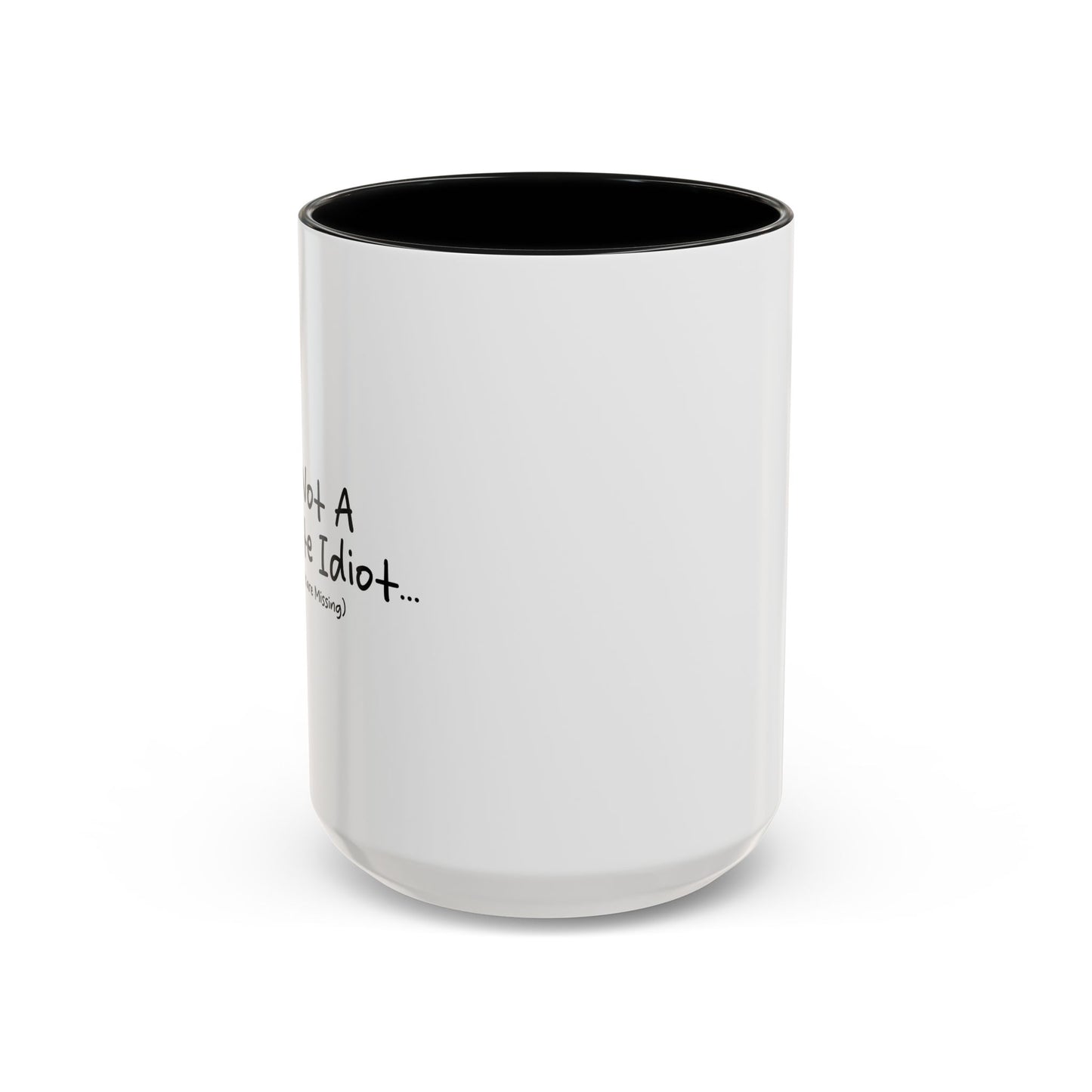 I'M NOT A COMPLETE IDIOT Accent BiColor Funny Sarcastic Mug