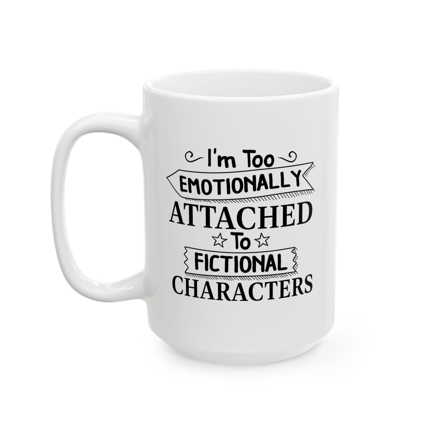 EMOTIONALLY ATTACHED TO FICTIONAL CHARACTERS FUNNY SARCASTIC MUG