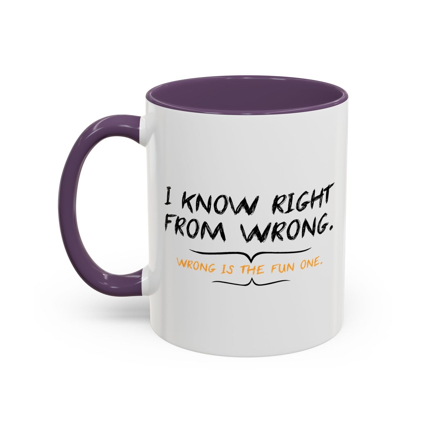 I KNOW RIGHT FROM WRONG, WRONG IS THE FUN ONE Accent BiColor Funny Sarcastic Mug