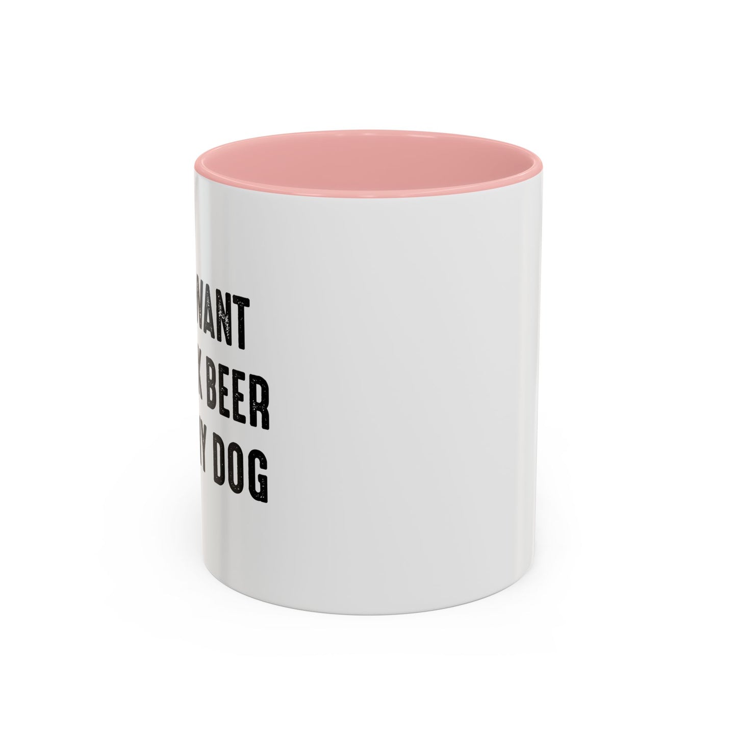 I JUST WANT TO DRINK BEER & PET MY DOG Accent BiColor Funny Sarcastic Mug