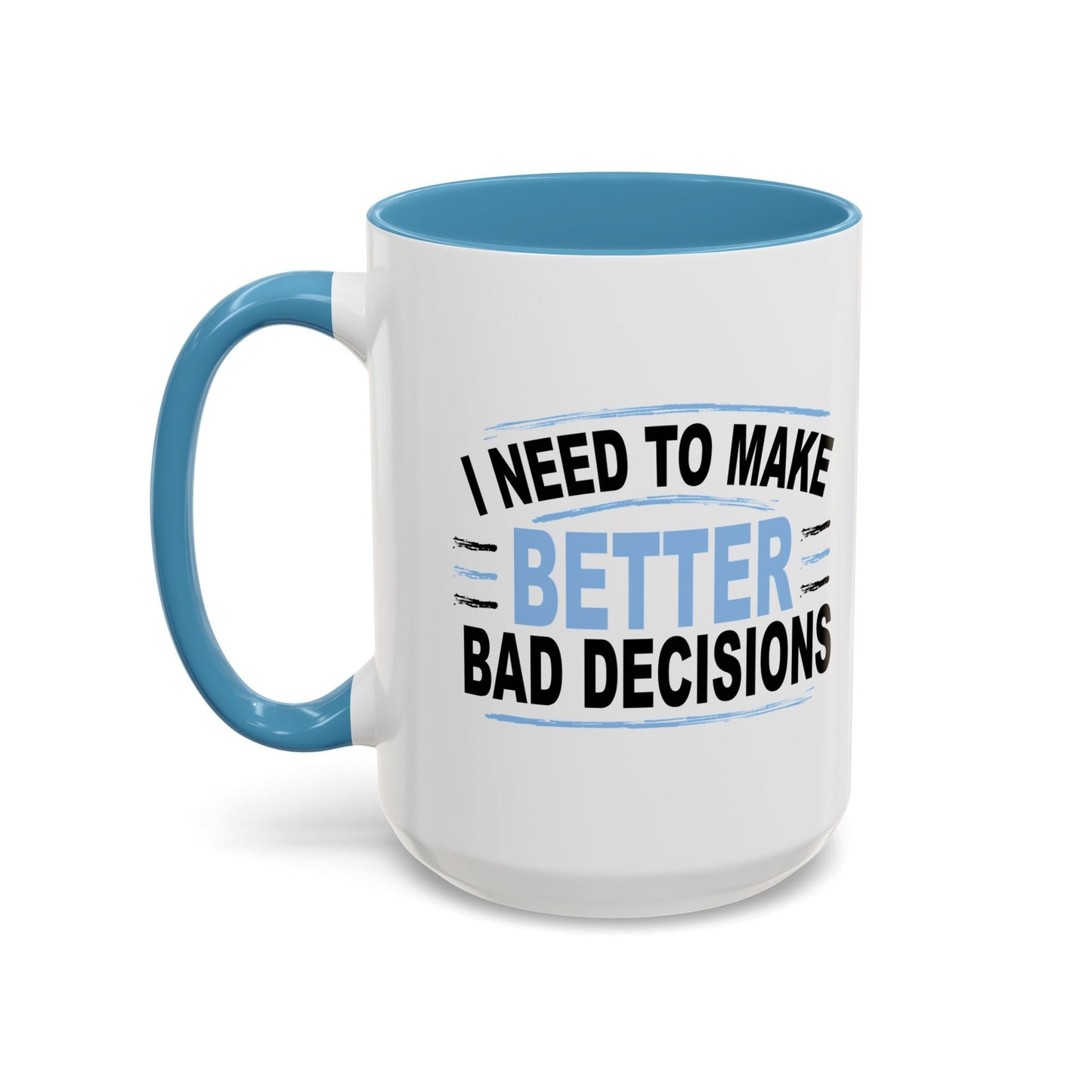 I NEED TO MAKE BETTER BAD DECISIONS Accent BiColor Funny Sarcastic Mug