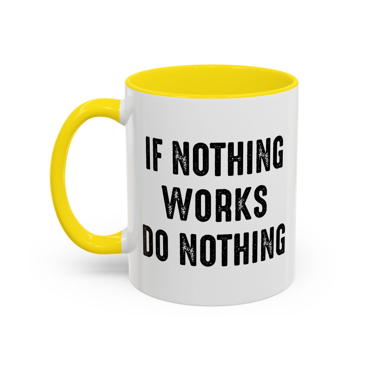 IF NOTHING WORKS DO NOTHING Accent BiColor Funny Sarcastic Mug