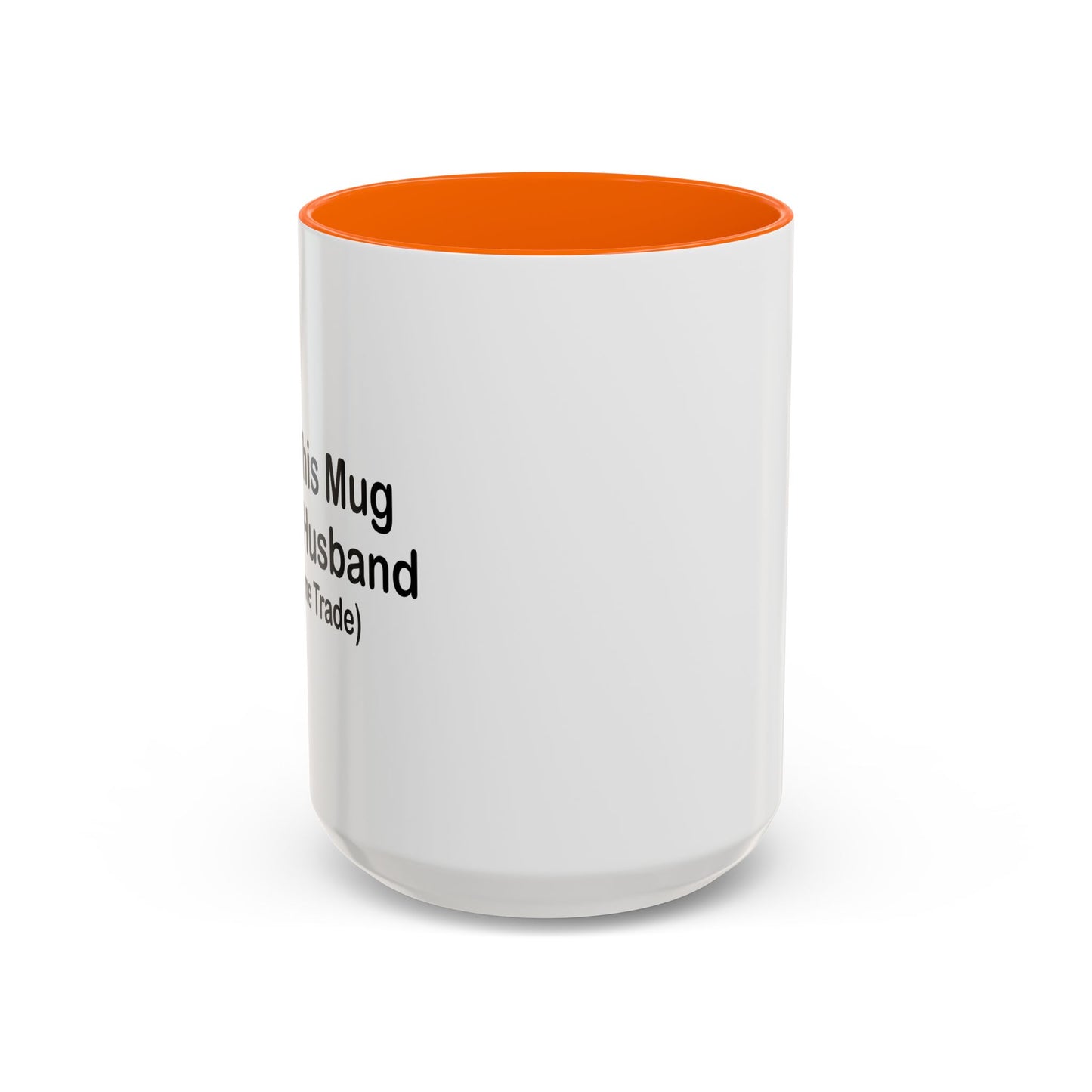 I GOT THIS MUG FOR MY HUSBAND Accent BiColor Funny Sarcastic Mug