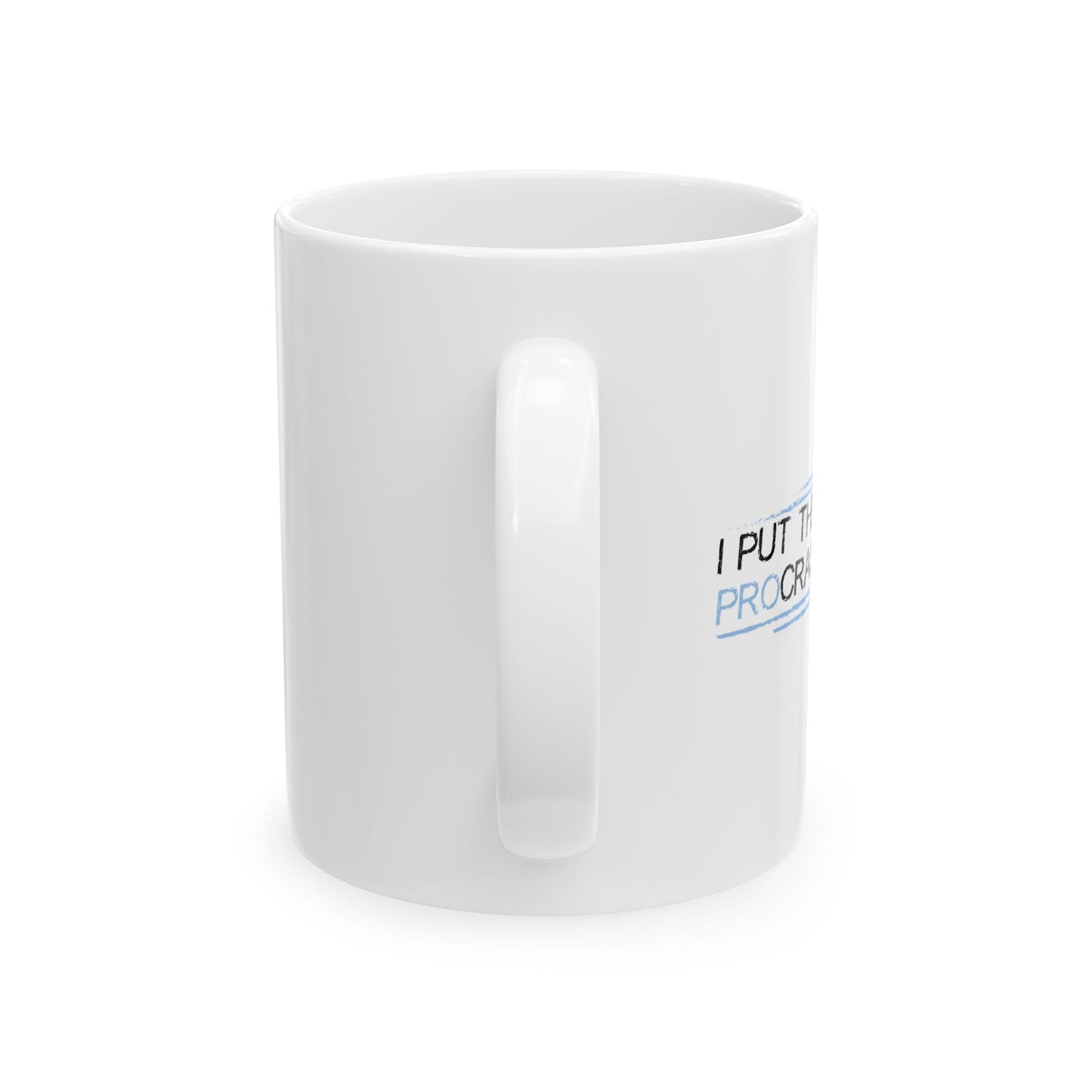 I PUT THE PRO IN PROCRASTINATE FUNNY SARCASTIC WHITE MUG