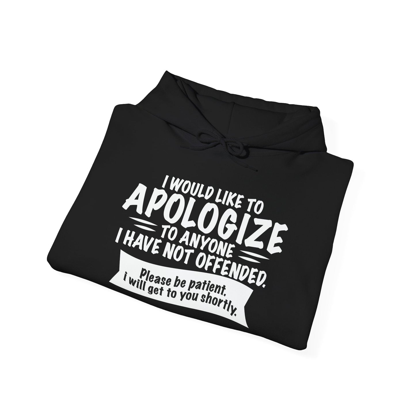 I WOULD LIKE TO APOLOGIZE - Premium Unisex Funny Sarcastic Black Hoodie Sweatshirt