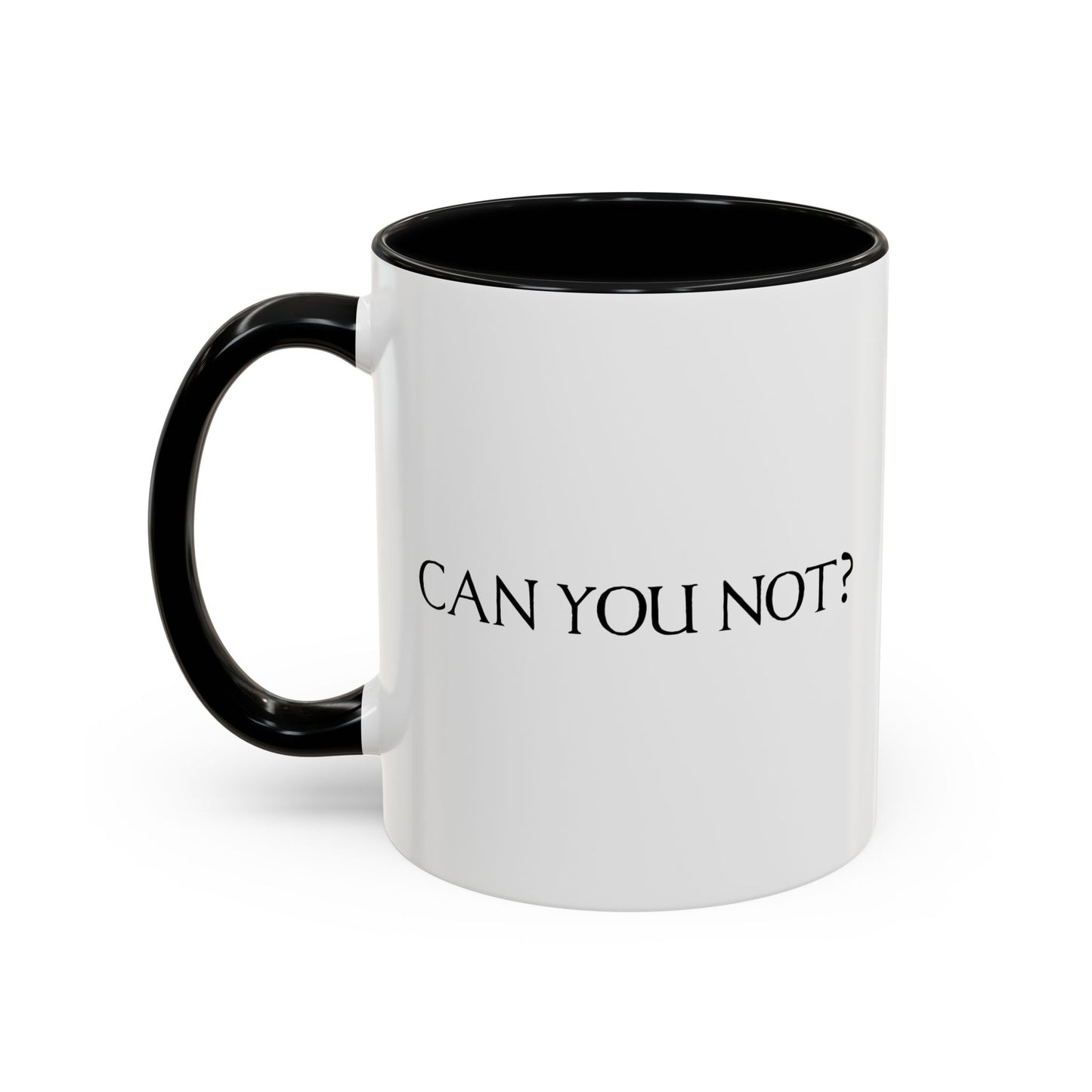 CAN YOU NOT? Accent BiColor Funny Sarcastic Mug