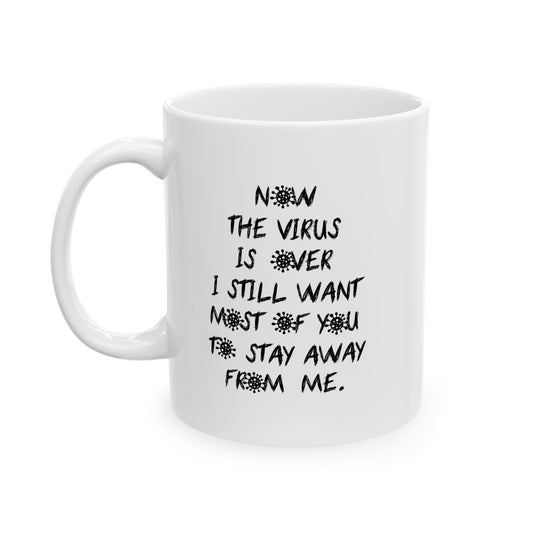 NOW THE VIRUS IS OVER FUNNY SARCASTIC MUG