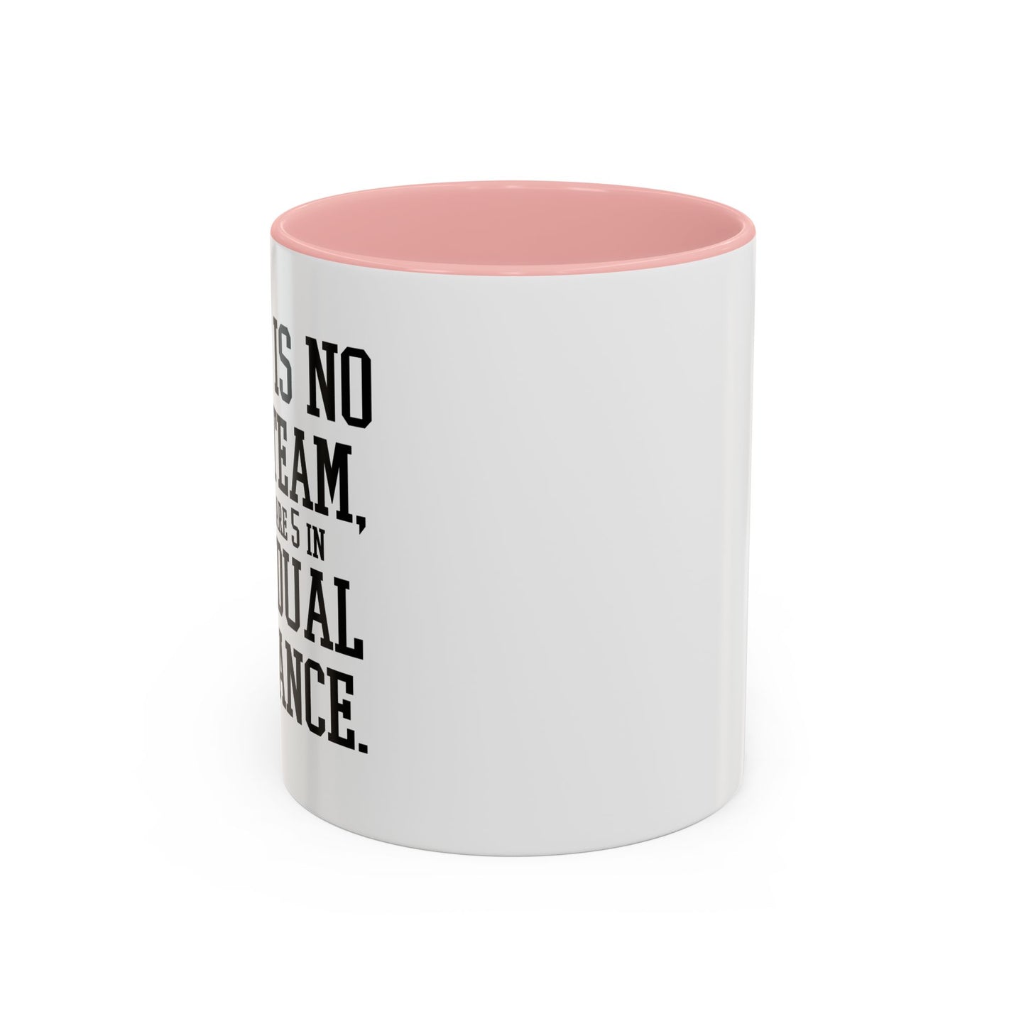 THERE IS NO I IN TEAM Accent BiColor Funny Sarcastic Mug