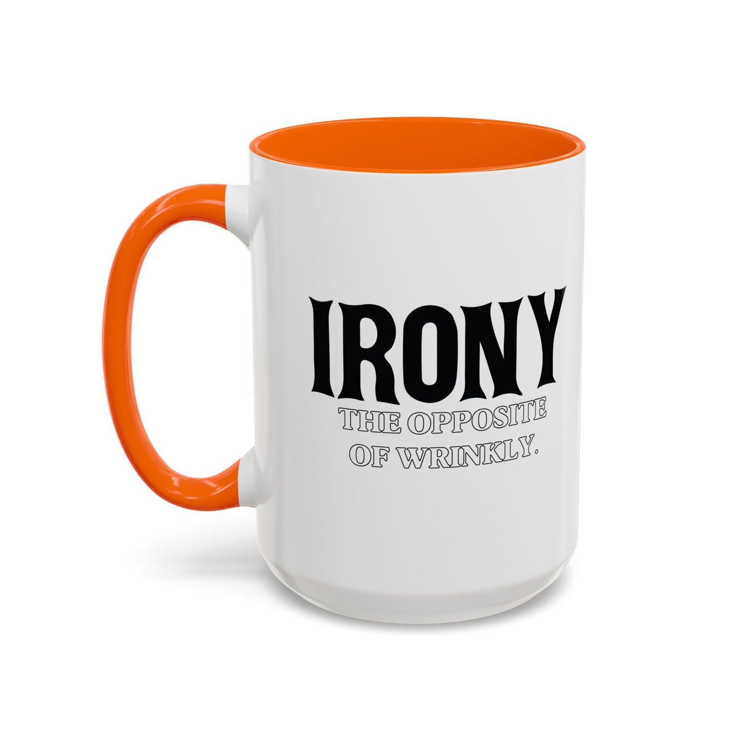 IRONY THE OPPOSITE OF WRINKLY Accent BiColor Funny Sarcastic Mug