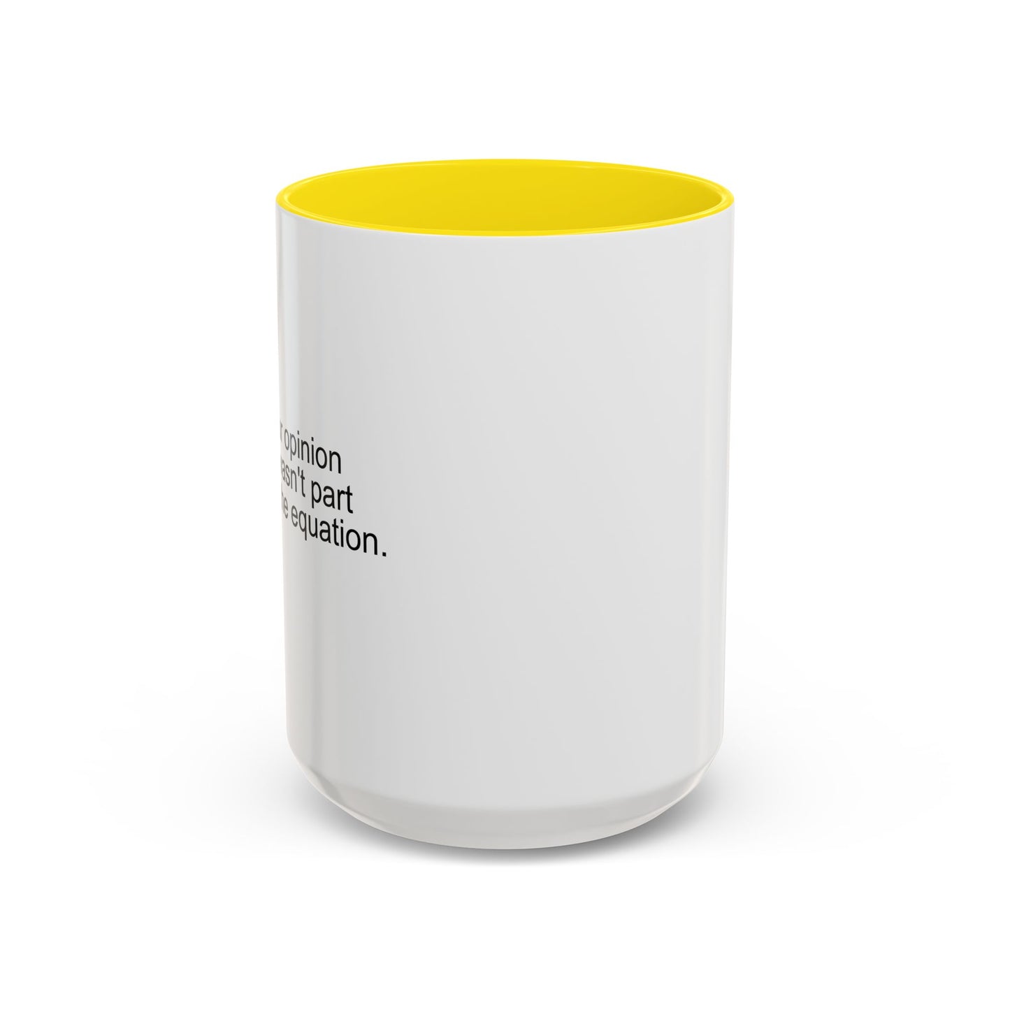 YOUR OPINION WASN'T PART OF THE EQUATION Accent BiColor Funny Sarcastic Mug