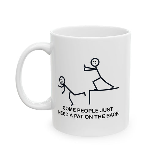 SOMEPEOPLE JUST NEED A PAT ON THE BACK FUNNY SARCASTIC MUG