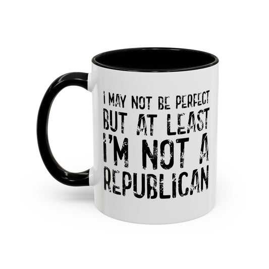 I May Not be Perfect But At Least I'm Not a Republican Accent BiColor Funny Sarcastic Mug