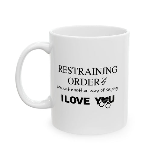 RESTRAINING ORDERS FUNNY SARCASTIC WHITE MUG