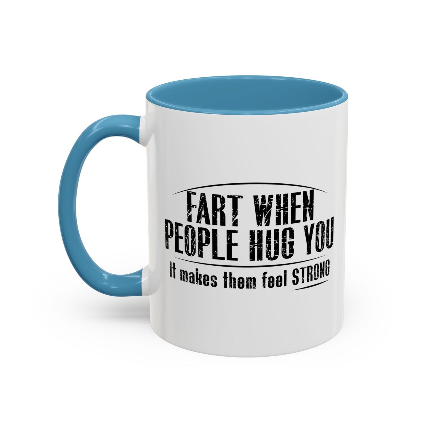 FART WHEN PEOPLE HUG YOU Accent BiColor Funny Sarcastic Mug