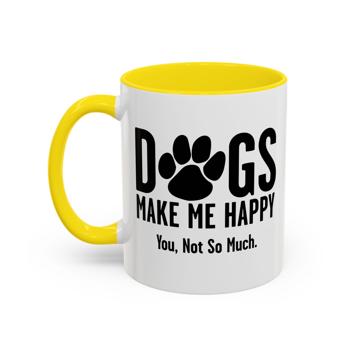 DOGS MAKES ME HAPPY. YOU, NOT SO MUCH. Accent BiColor Funny Sarcastic Mug