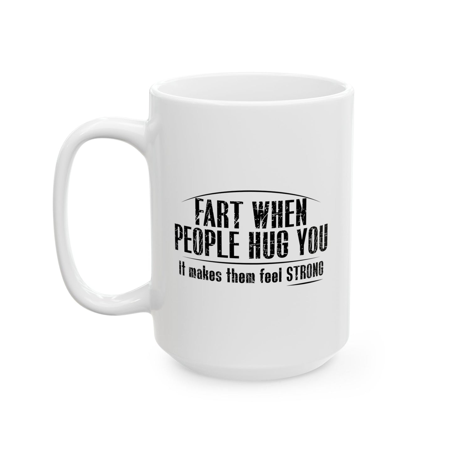 FART WHEN PEOPLE HUG YOU FUNNY SARCASTIC MUG