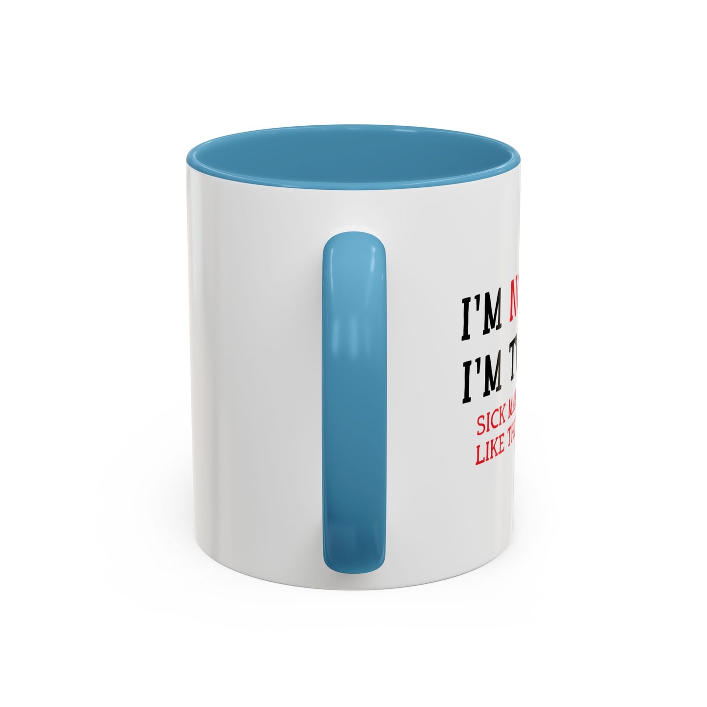 I'M NOT SICK Accent BiColor Funny Sarcastic Mug