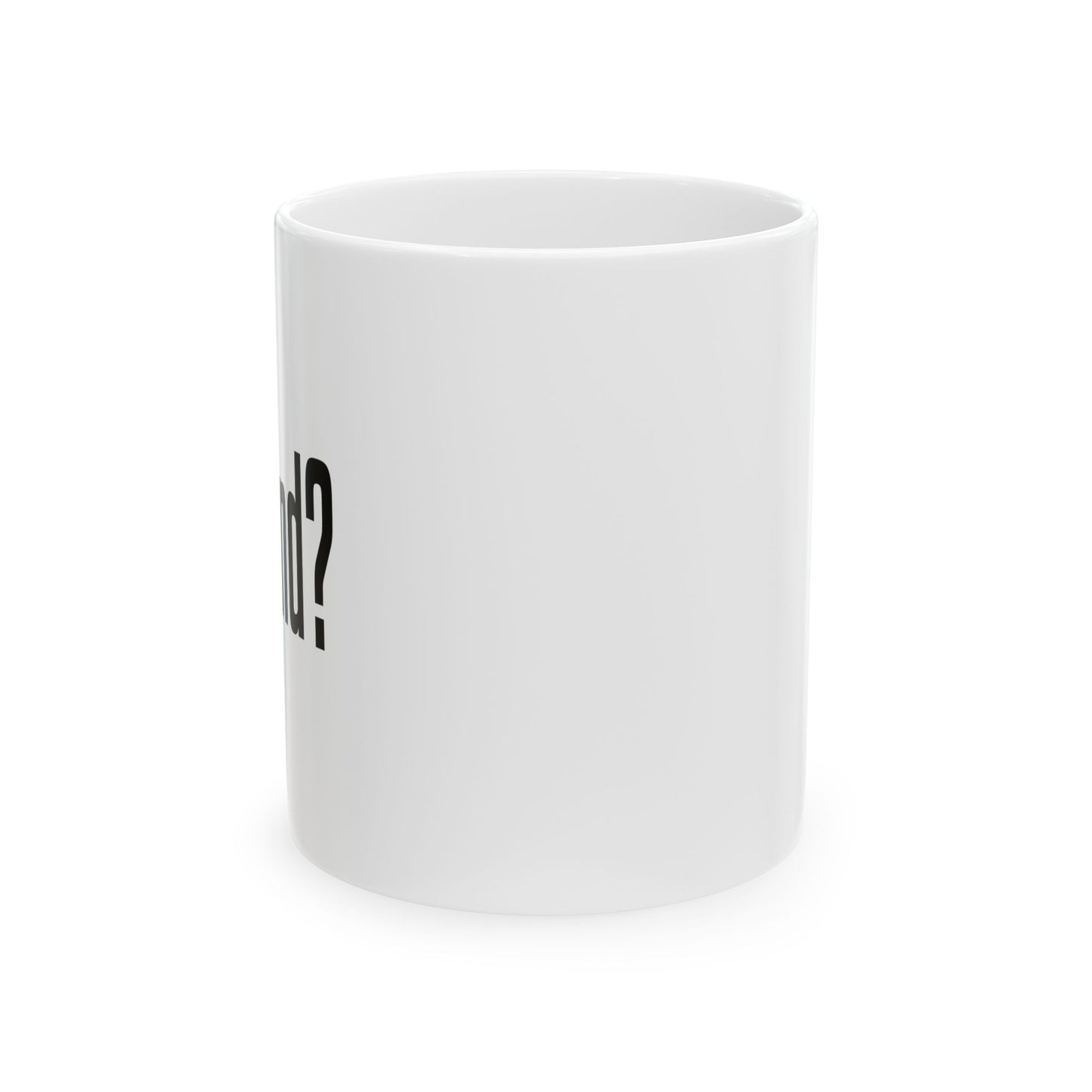 GOT BAND? FUNNY SARCASTIC WHITE MUG