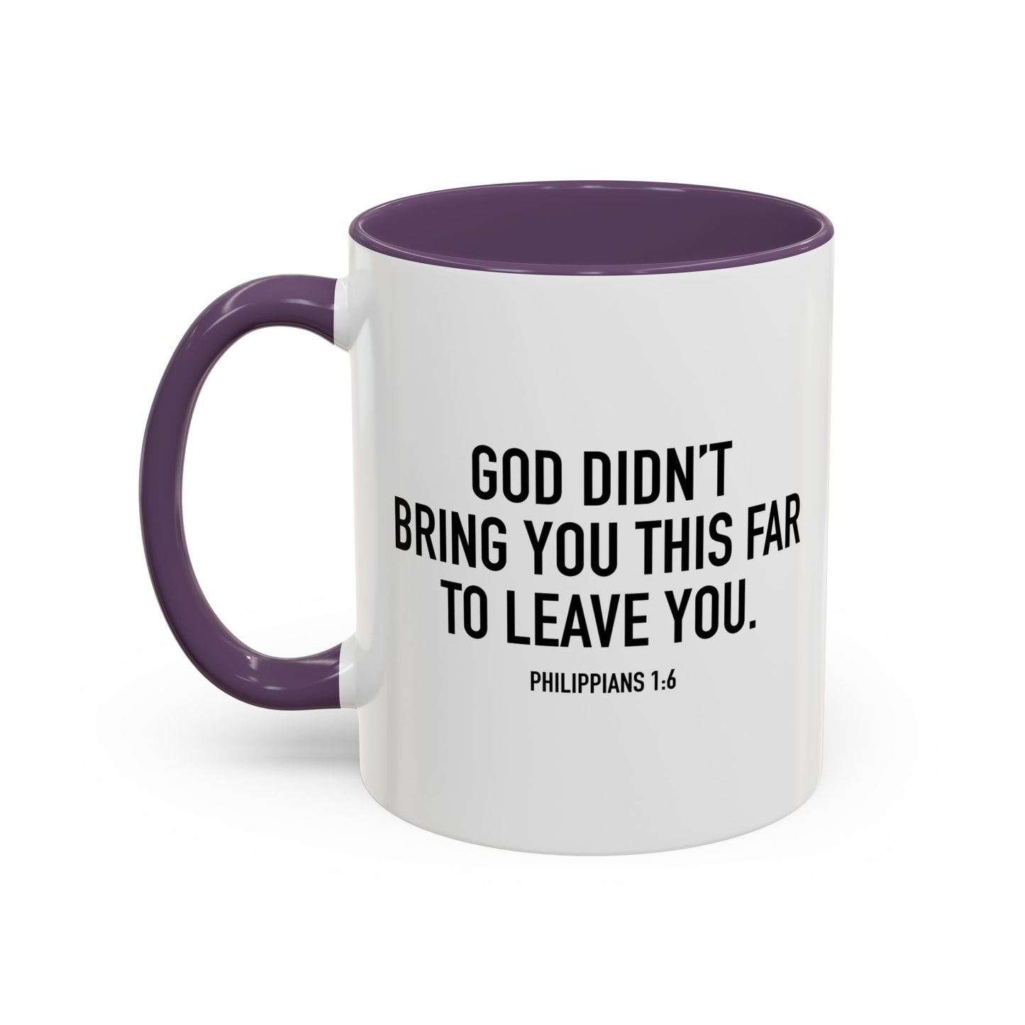 GOD DIDN'T BRING YOU THIS FAR TO LEAVE YOU - PHILIPPIANS 1-6 Accent BiColor Mug