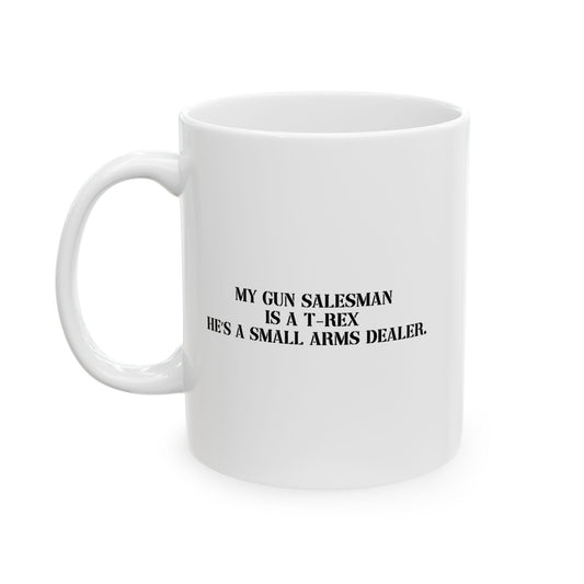 MY GUN SALESMAN IS A T-REX FUNNY SARCASTIC MUG