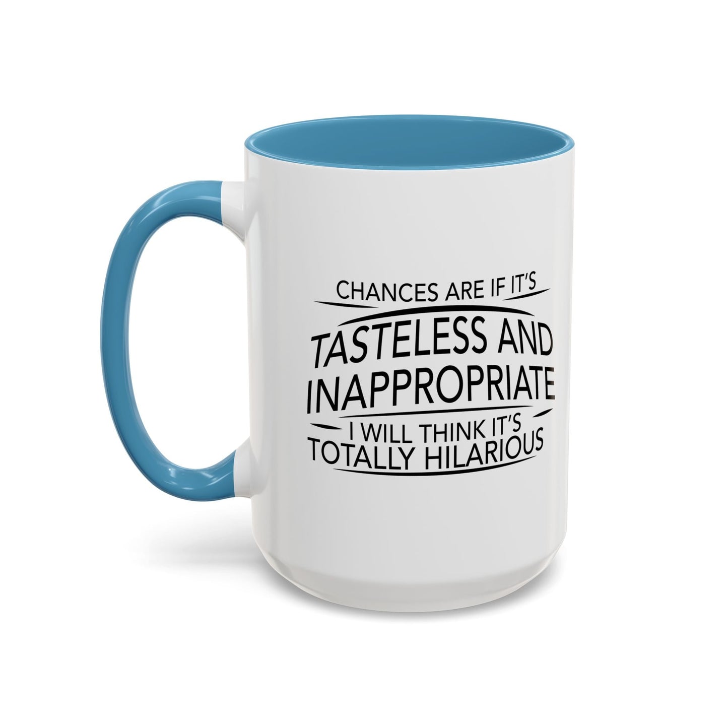 IF IT'S TASTELESS AND INAPPROPRIATE Accent BiColor Funny Sarcastic Mug