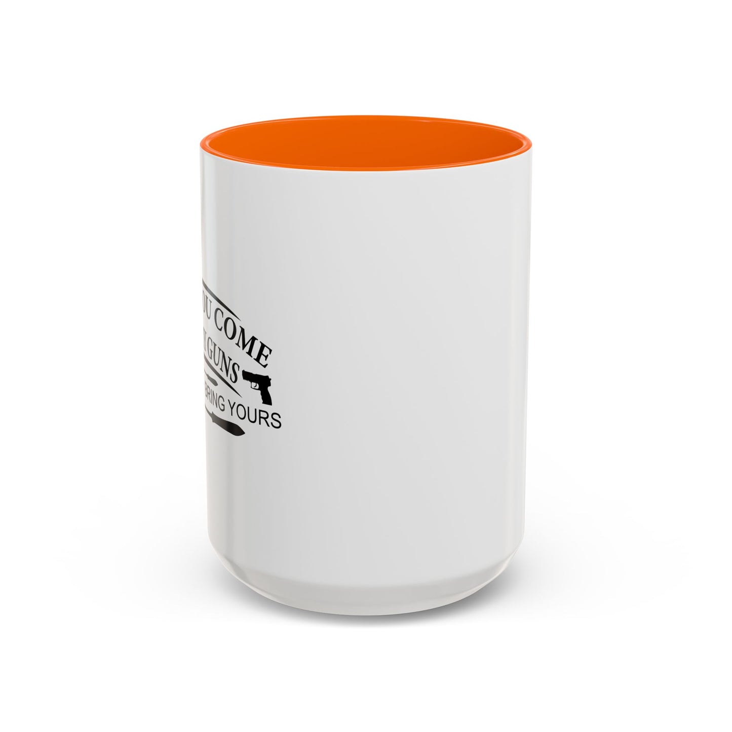 WHEN YOU COME FOR MY GUNS Accent BiColor Funny Sarcastic Mug