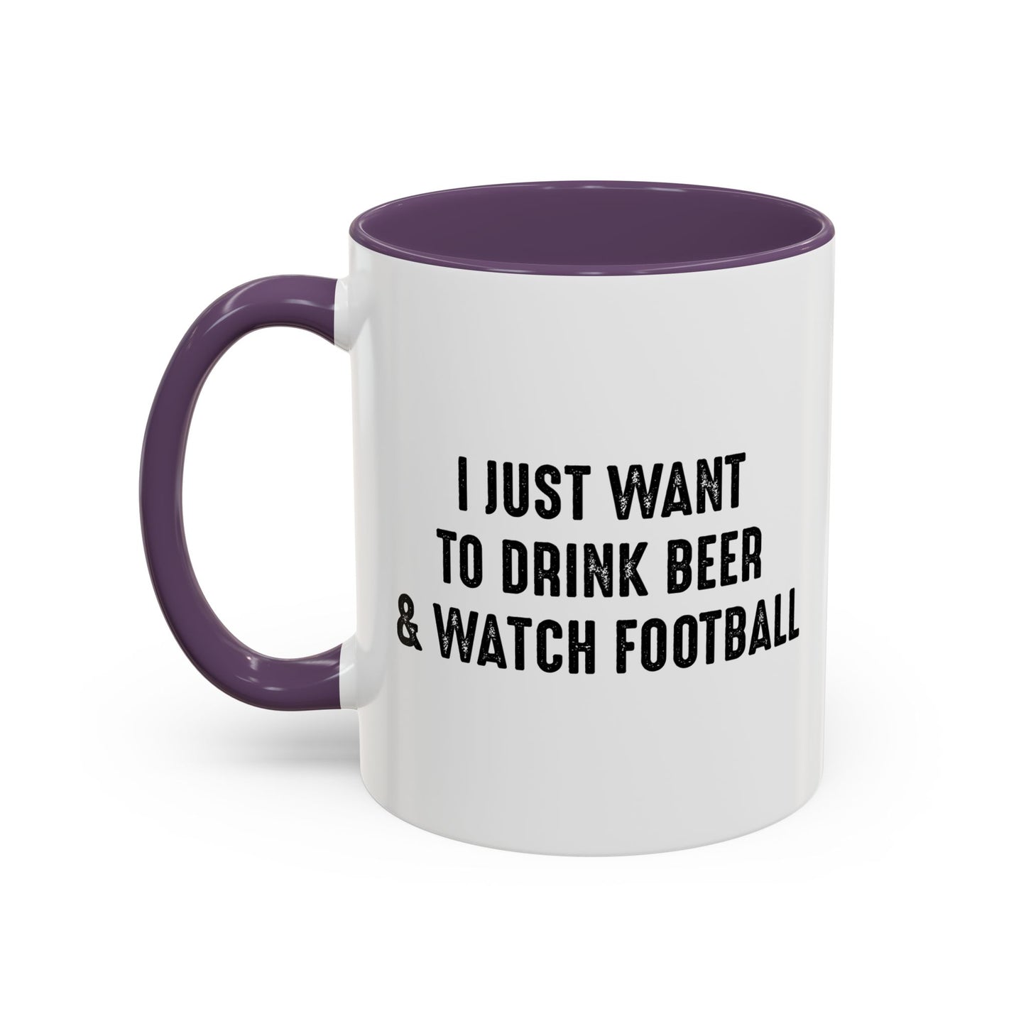 I JUST WANT TO DRINK BEER & WATCH FOOTBALL Accent BiColor Funny Sarcastic Mug