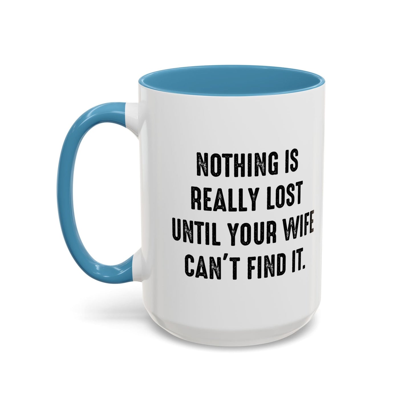 UNTIL YOUR WIFE CAN'T FIND IT Accent BiColor Funny Sarcastic Mug