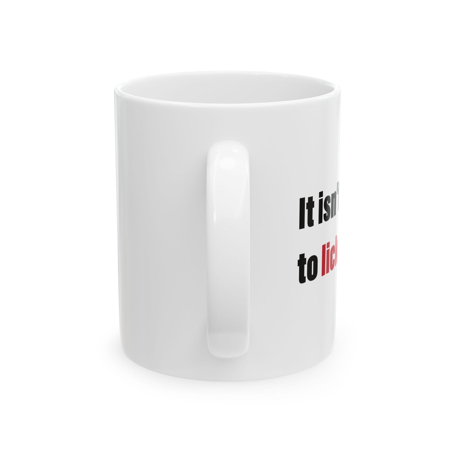 IT ISN'T GOING TO LICK ITSELF FUNNY SARCASTIC MUG