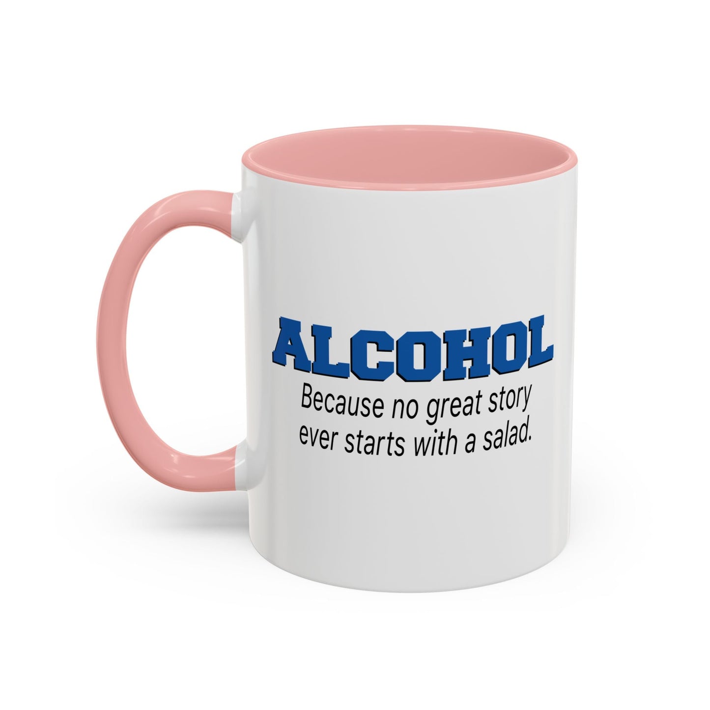 ALCOHOL BECAUSE NO GREAT STORY EVER STARTS WITH A SALAD Accent BiColor Funny Sarcastic Mug