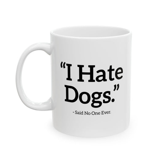 I HATE DOGS. FUNNY SARCASTIC MUG