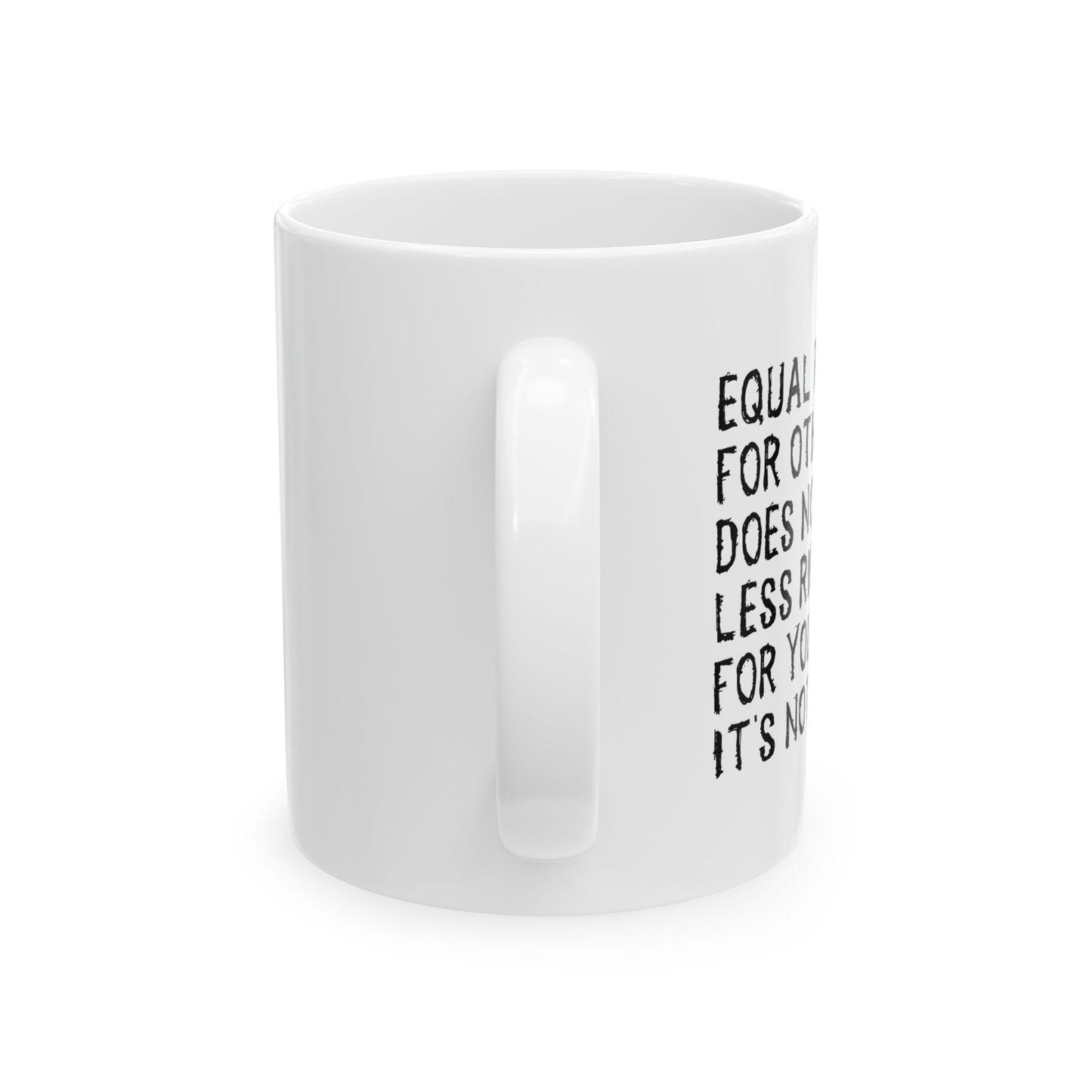 EQUAL RIGHTS FUNNY SARCASTIC MUG