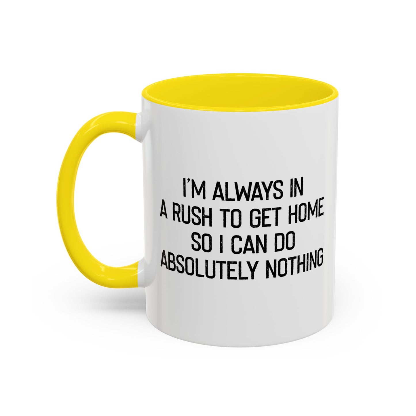 ALWAYS IN A RUSH TO GET HOME Accent BiColor Funny Sarcastic Mug