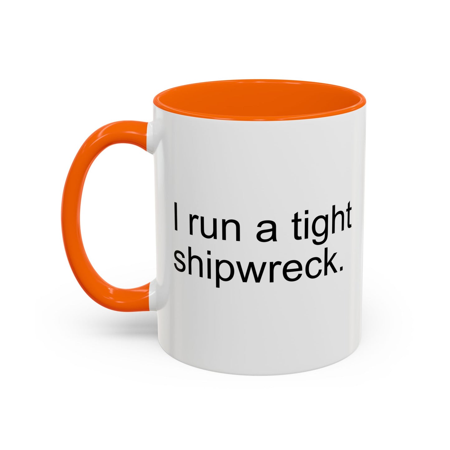 I RUN A TIGHT SHIPWRECK Accent BiColor Funny Sarcastic Mug