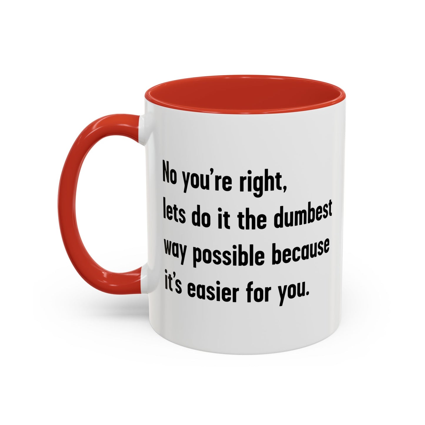 LETS DO IT THE DUMBEST WAY POSSIBLE Accent BiColor Funny Sarcastic Mug