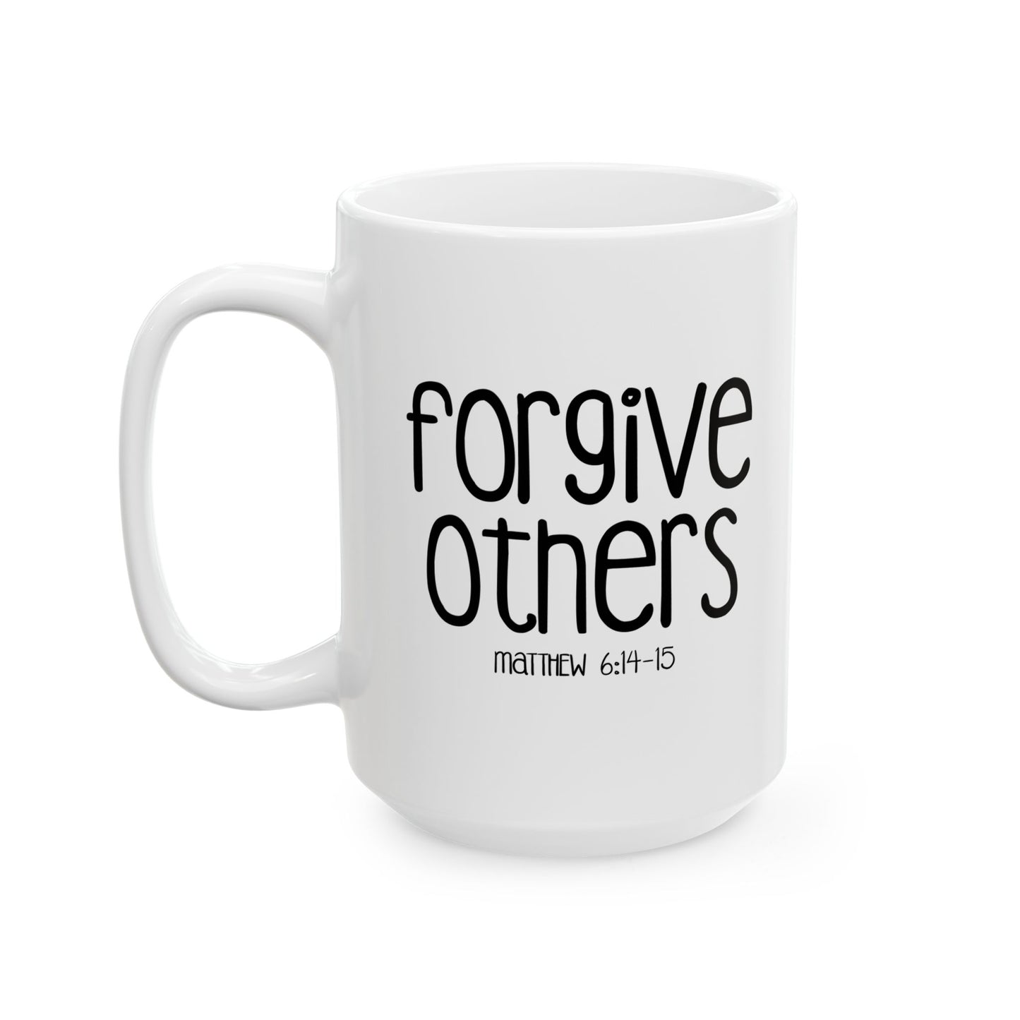 FORGIVE OTHERS - MATTHEW 6:14 FUNNY SARCASTIC WHITE MUG