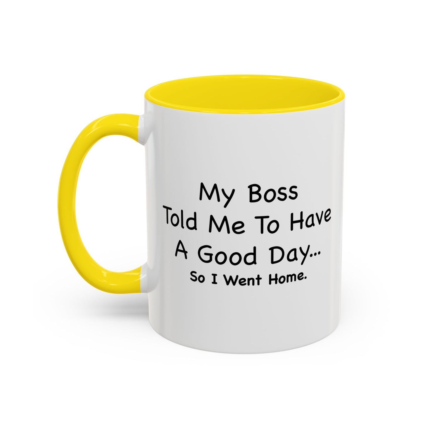 MY BOSS TOLD ME TO GO HOME Accent BiColor Funny Sarcastic Mug