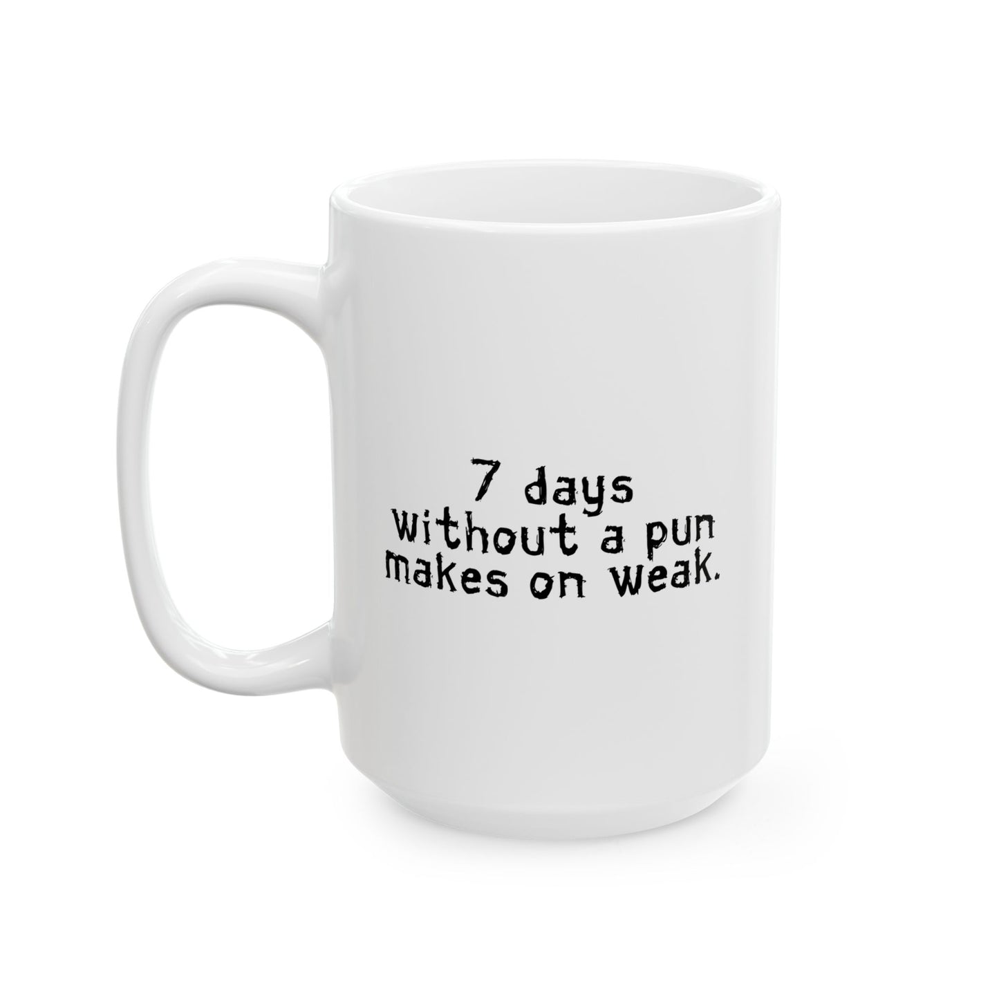 MAKES ONE WEAK. FUNNY SARCASTIC WHITE MUG