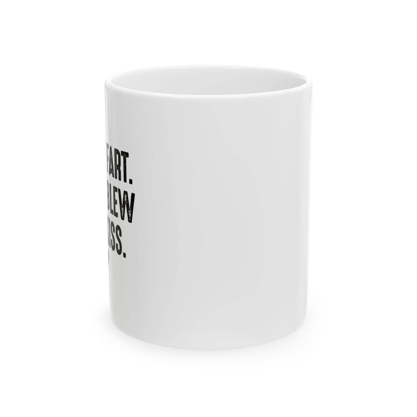 MY ASS BLEW YOU A KISS FUNNY SARCASTIC WHITE MUG