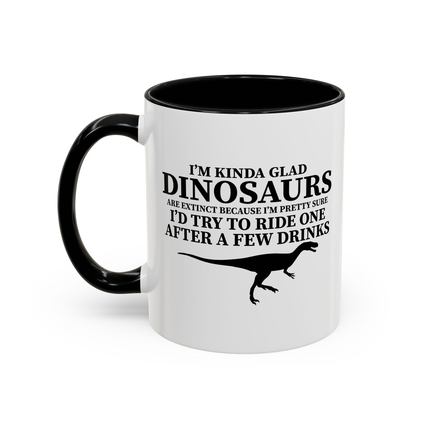 I'M KIND GLAD DINOSAURS ARE EXTINCT Accent BiColor Funny Sarcastic Mug