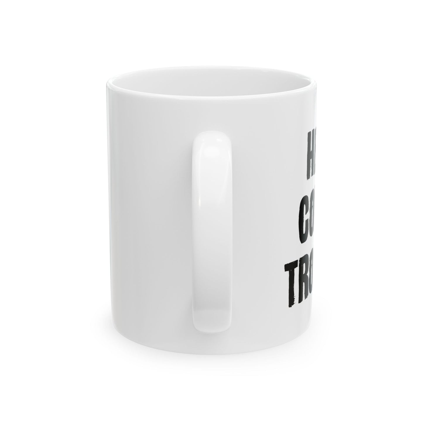 HERE COMES TROUBLE FUNNY SARCASTIC WHITE MUG