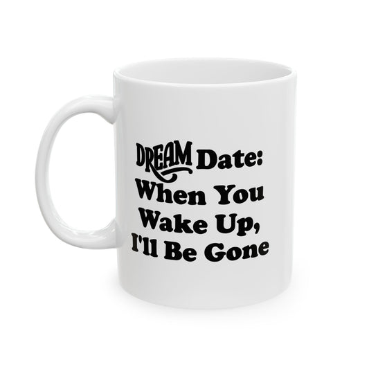 DREAM DATE FUNNY SARCASTIC MUG