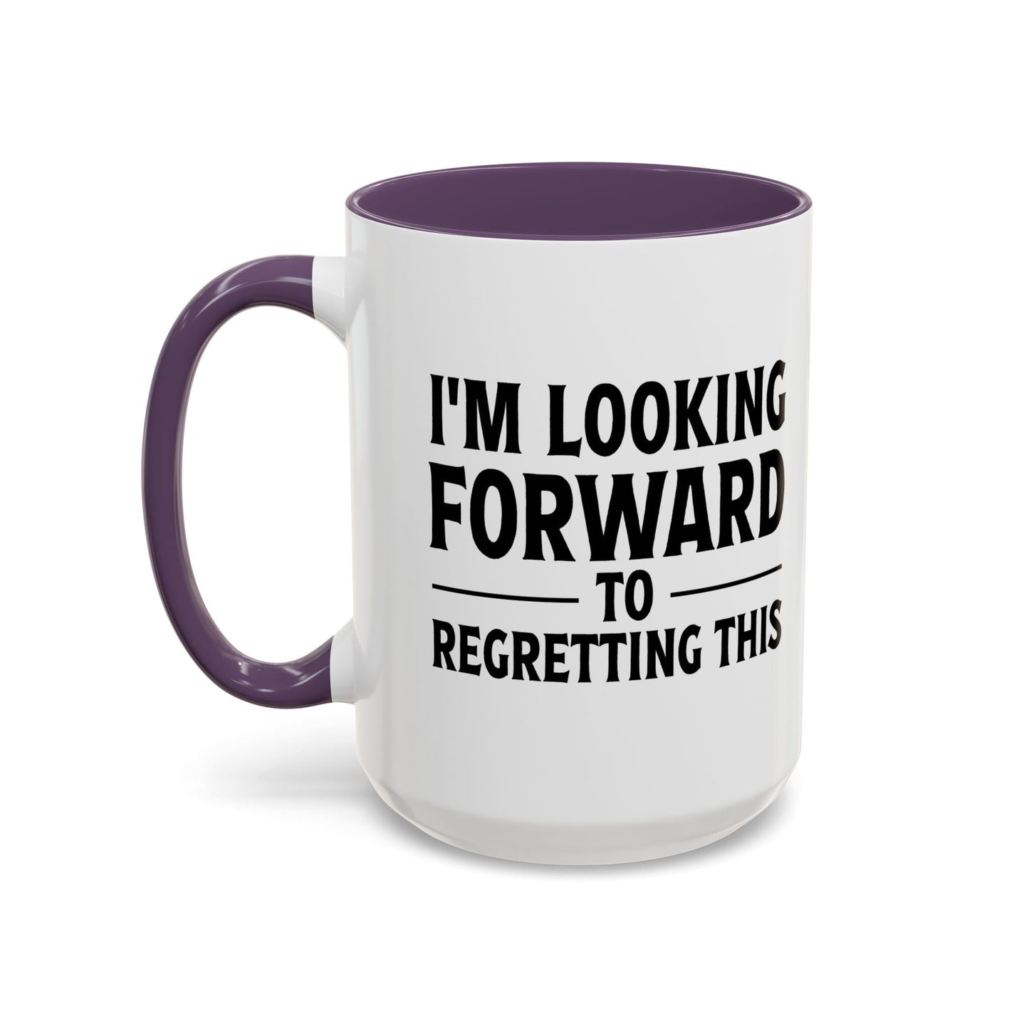 I'M LOOKING FORWARD TO REGRETTING THIS Accent BiColor Funny Sarcastic Mug