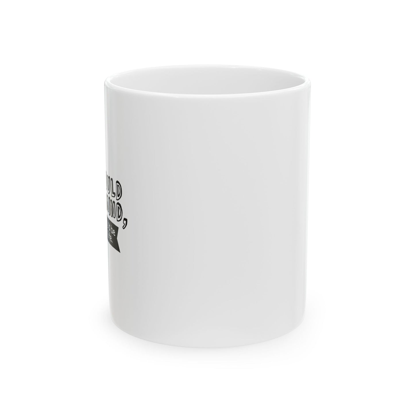 IF YOU COULD READ MY MIND FUNNY SARCASTIC MUG